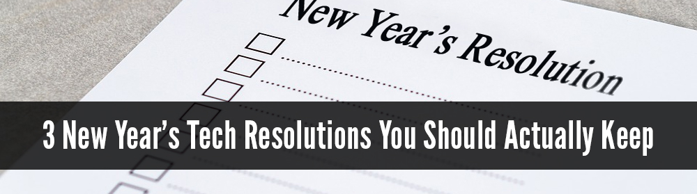 3 New Year’s Tech Resolutions You Should Keep | Y-Not Tech