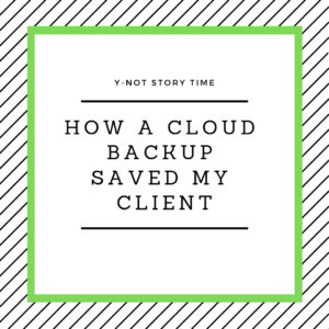 How a Cloud Backup Saved My Client | Y-Not Tech Services - Lethbridge, AB