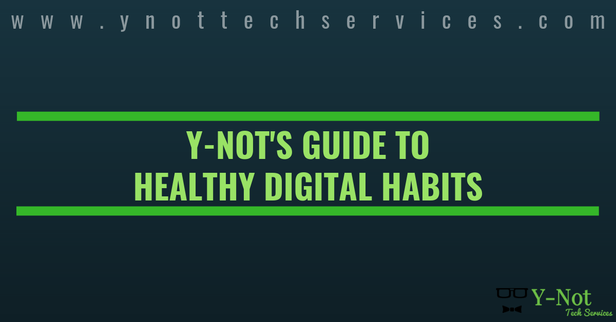 Guide to Healthy Digital Habits | Y-Not - Lethbridge, AB Computer Repair