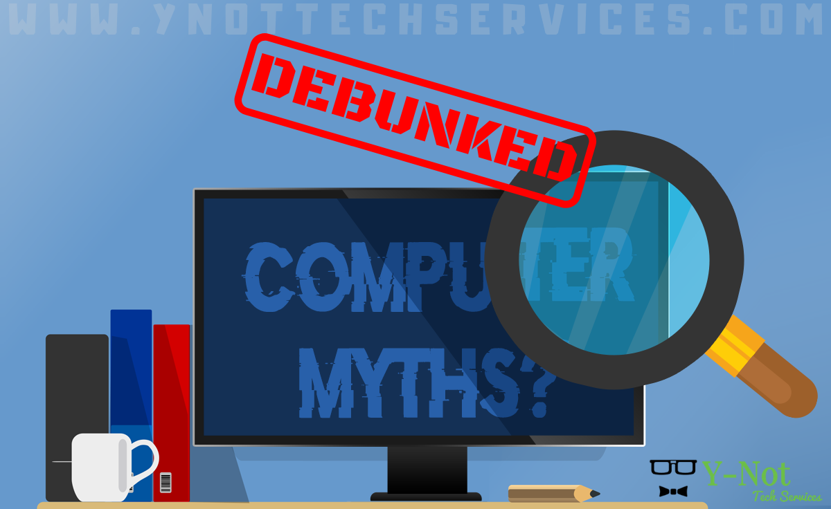 5 Common Computer Myths Debunked | Y-Not Tech Services - Lethbridge, AB Computer Repair