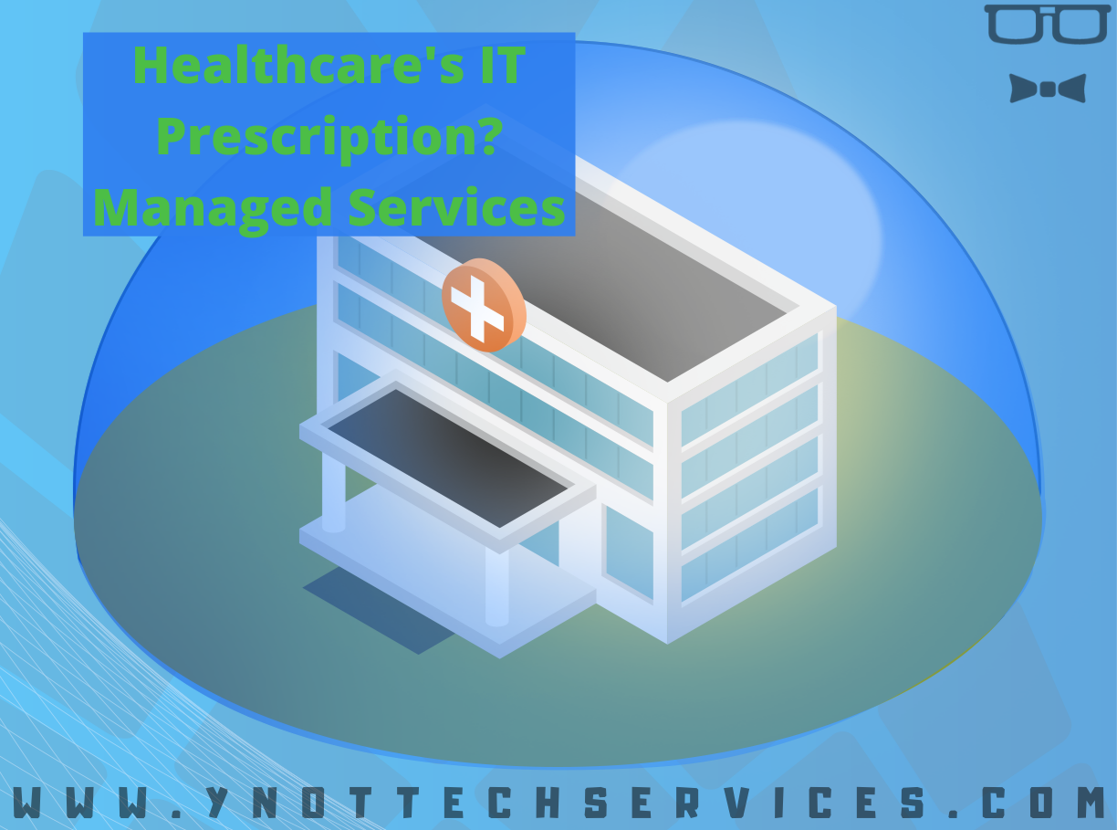 Healthcare's IT Prescription? Managed Services | Y-Not Tech Services - Lethbridge, AB IT Support