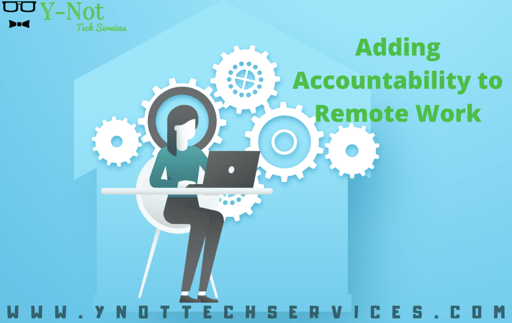 Adding Accountability to Remote Work | Y-Not Tech Services - Lethbridge, AB IT Support