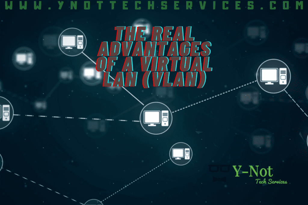 The Real Advantages of a Virtual LAN (VLAN) | Y-Not Tech Services - Lethbridge, AB IT Support