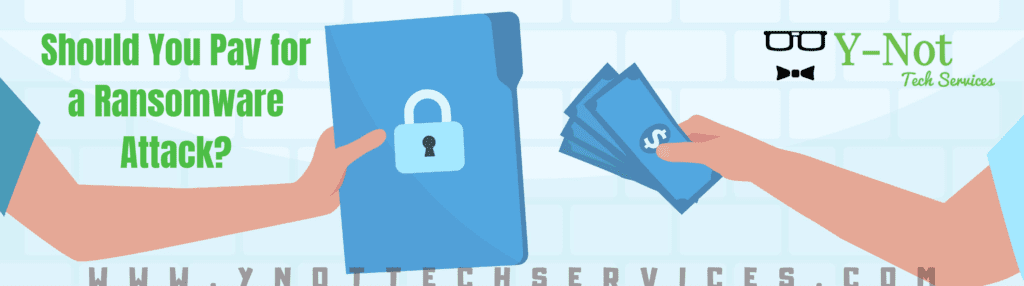 Should You Pay for a Ransomware Attack? | Y-Not Tech Services - Lethbridge, AB IT Help