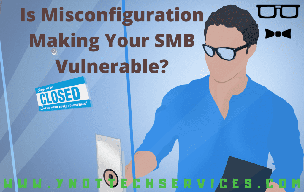 Is Misconfiguration Making Your SMB Vulnerable? | Y-Not Tech Services - Lethbridge, AB IT Security Help