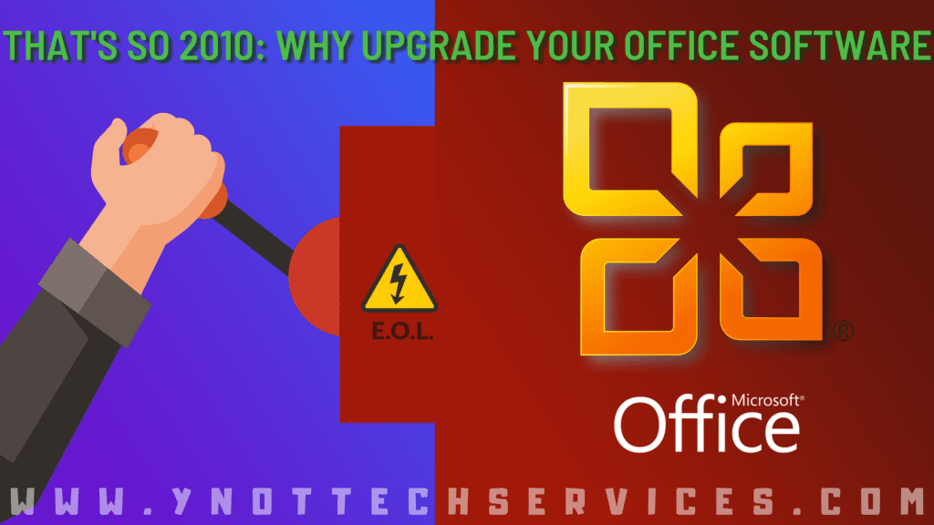 That's So 2010: Why Upgrade Your Office Software | Y-Not Tech Services - Lethbridge, AB Business IT Support