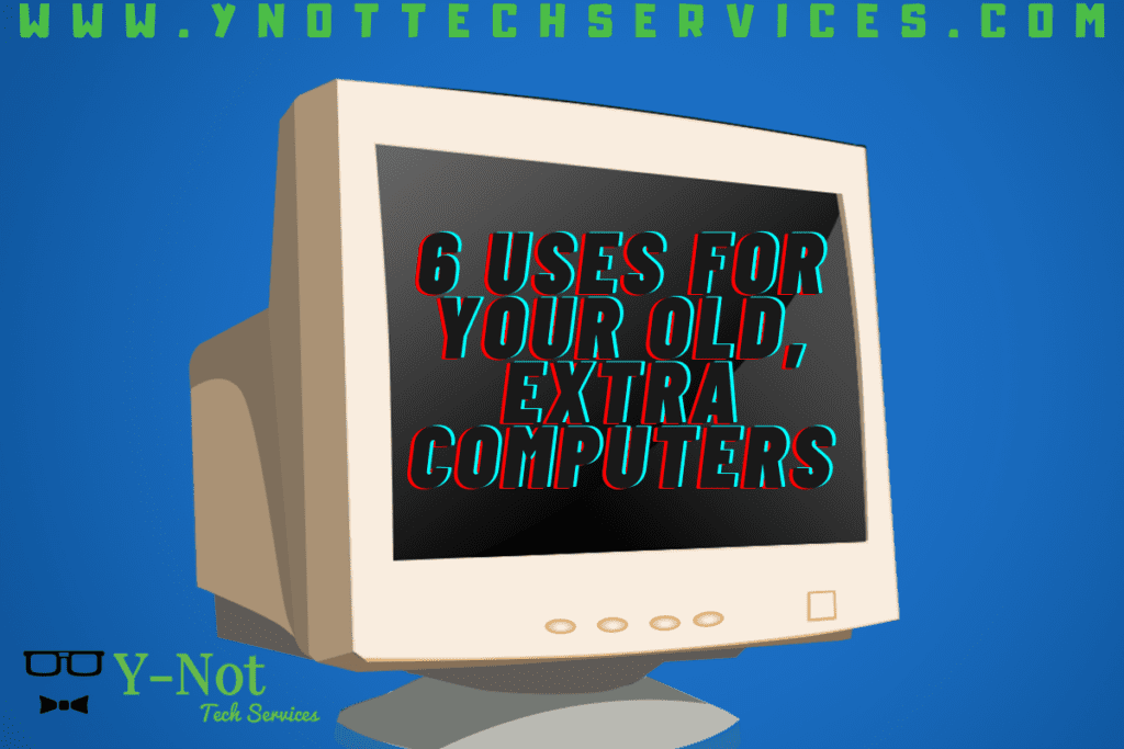 6 Uses for Your Old, Extra Computers | Y-Not Tech Services - Lethbridge, AB Computer Help
