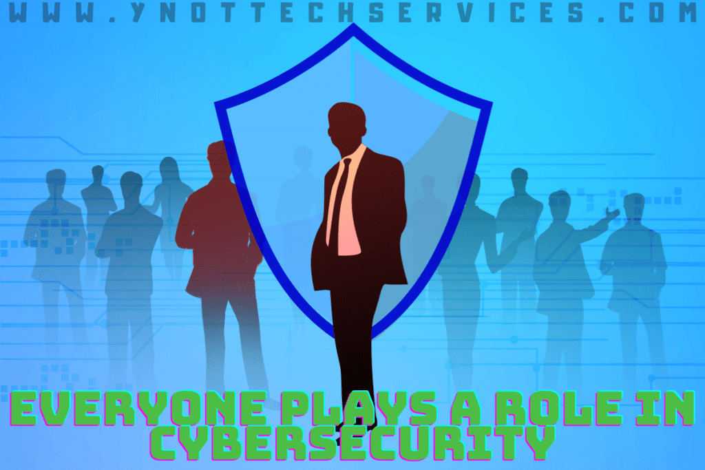 Everyone Plays a Role in Cybersecurity | Y-Not Tech Services - Lethbridge, AB IT Support