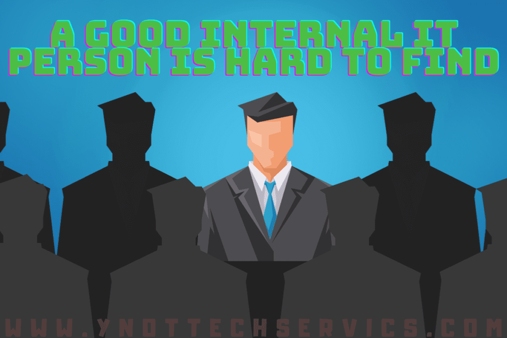 A Good Internal IT Person Is Hard to Find | Y-Not Tech Services - Lethbridge, AB IT Support