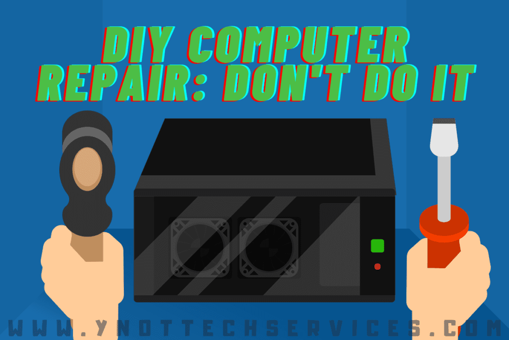DIY Computer Repair: Don't Do It | Y-Not Tech Services - Lethbridge, AB Computer Repair