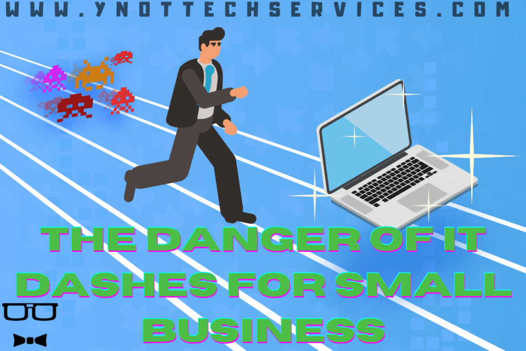 The Danger of IT Dashes for Small Business | Y-Not Tech Services - Lethbridge, AB IT Support