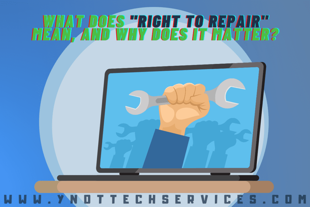 What Does "Right to Repair" Mean, and Why Does It Matter? | Y-Not Tech Services - Lethbridge, AB Computer Help