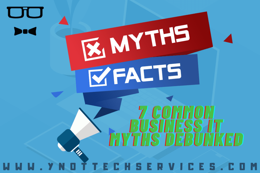 7 Common Business IT Myths Debunked | Y-Not Tech Services - Lethbridge, AB IT Support