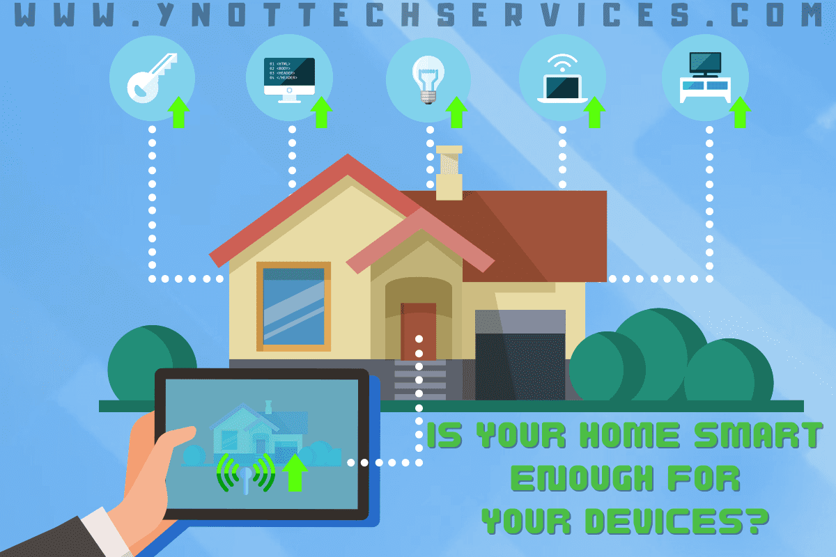 Is Your Home Smart Enough for Your Devices? YNot Tech Services