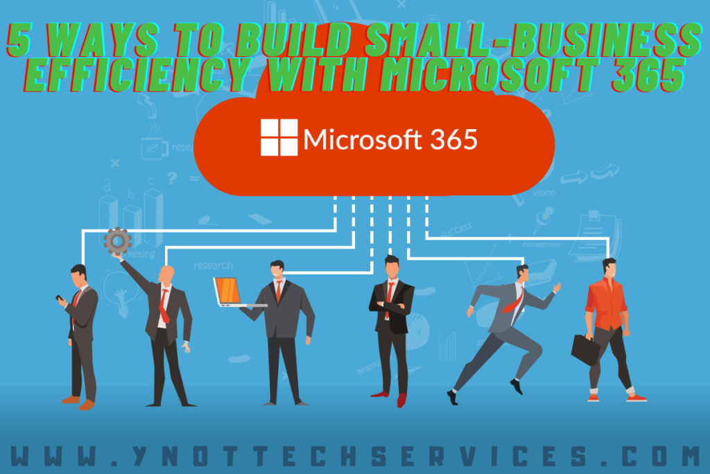 5 Ways to Build Small-Business Efficiency with Microsoft 365 | Y-Not Tech Services - Lethbridge, AB IT Support