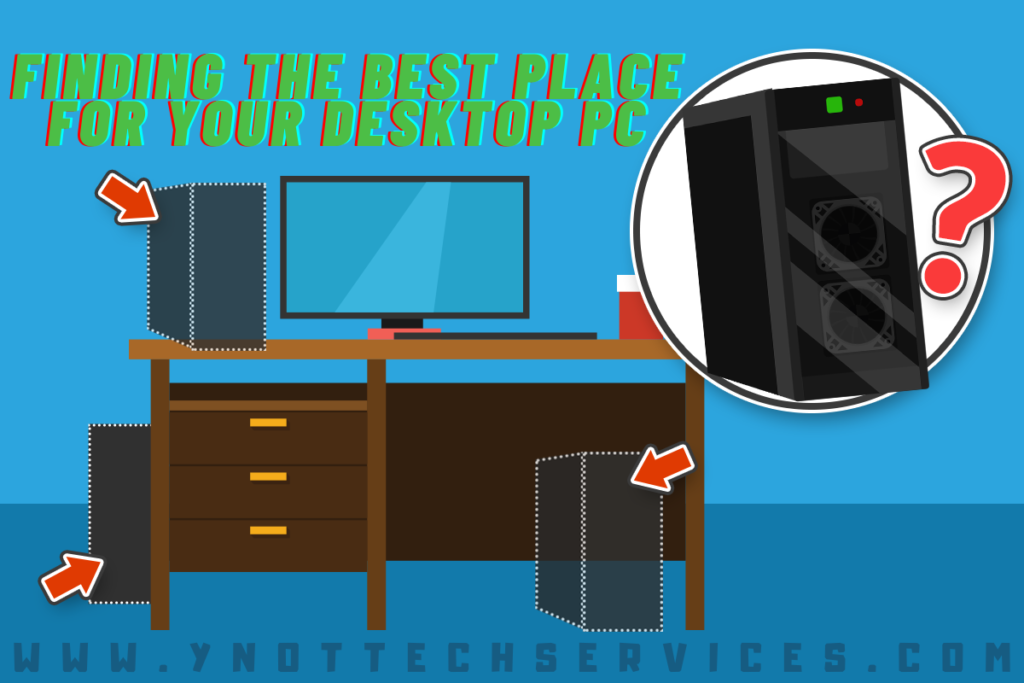 Finding the Best Place for your Desktop PC | Y-Not Tech Services - Computer Help in Lethbridge, AB