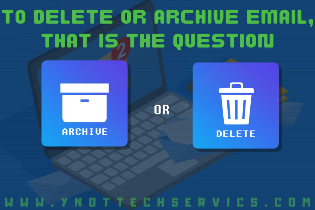 To Delete or Archive Email, That Is the Question | Y-Not Tech Services - Lethbridge, AB IT Support