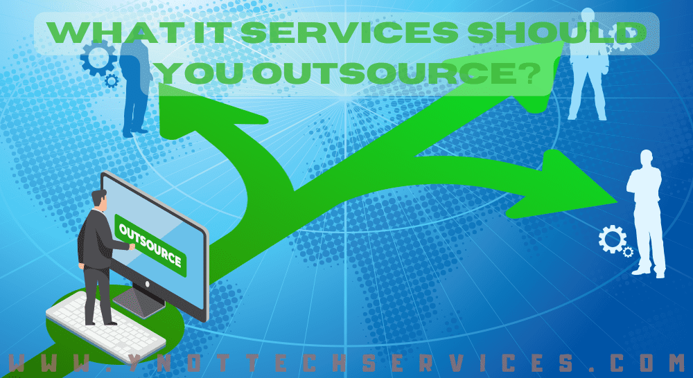What IT Services Should You Outsource? | Y-Not Tech Services - IT Support