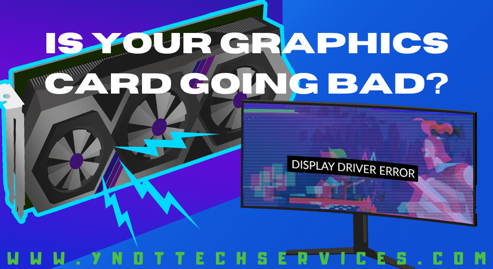 Is Your Graphics Card Going Bad? | Y-Not Tech Services - Lethbridge, AB Computer Help